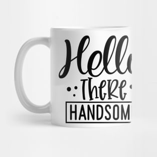 Hello there Handsome Mug